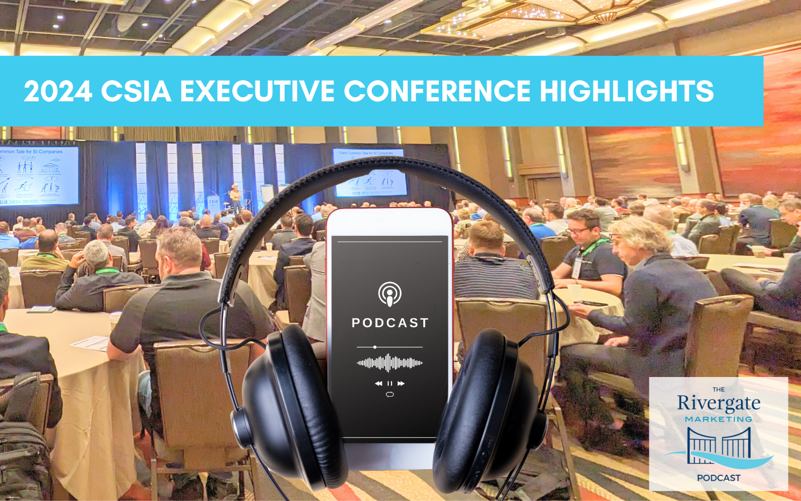 Rivergate Marketing podcast CSIA conference