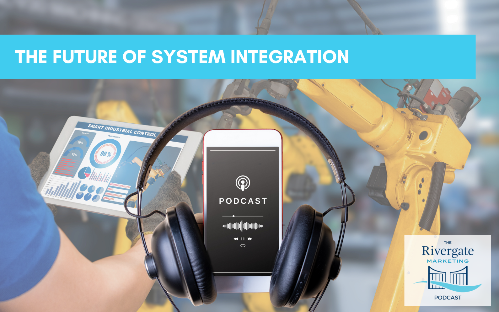 The future of system integration - Rivergate Marketing Podcast