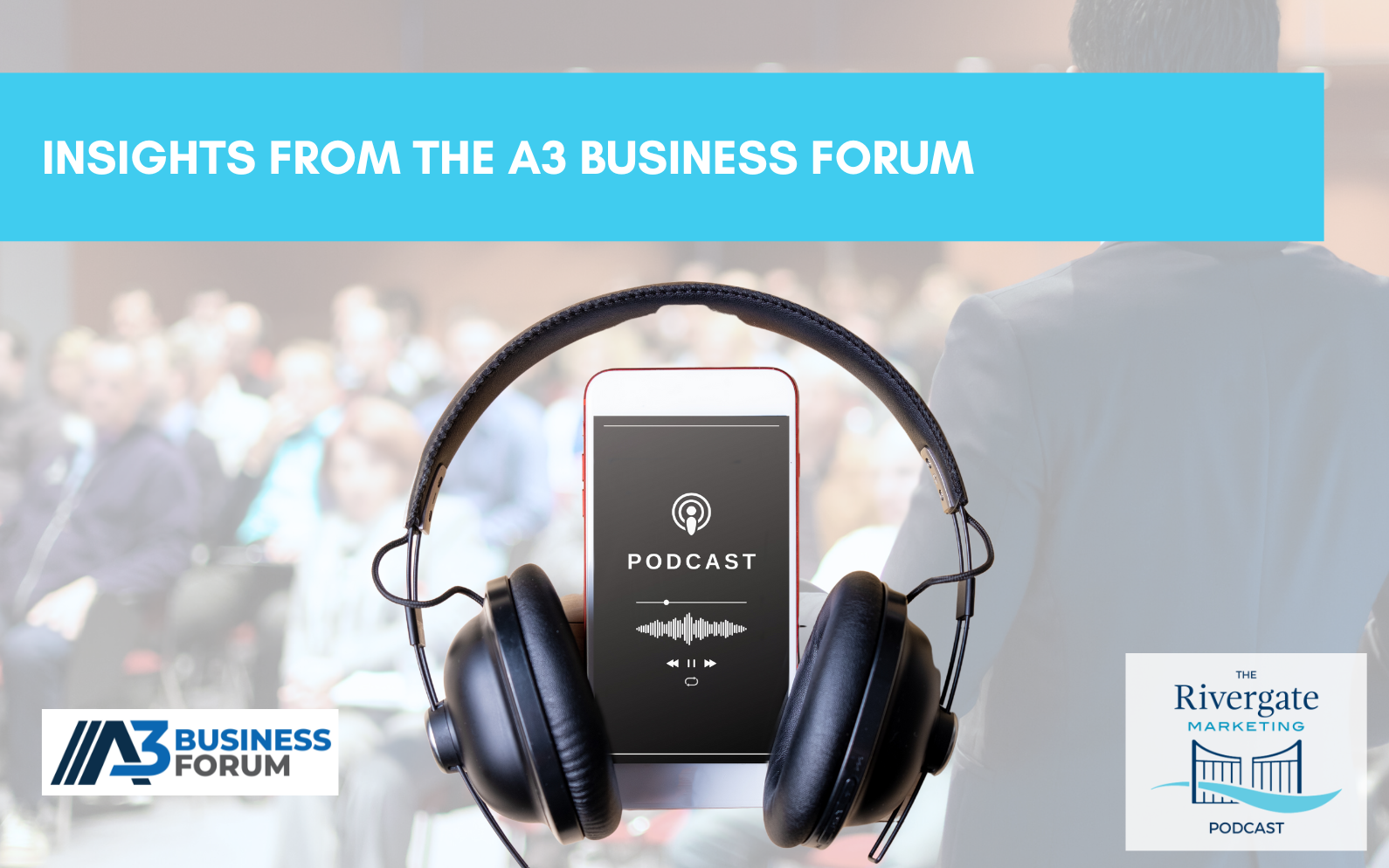 Rivergate Marketing insights from the A3 business forum